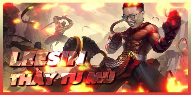 Thầy Tu Mù LEE SIN: Hành trình chiến binh bí ẩn